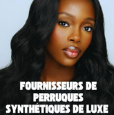 Liste de fournisseurs de Perruques Synthétiques de Luxe
